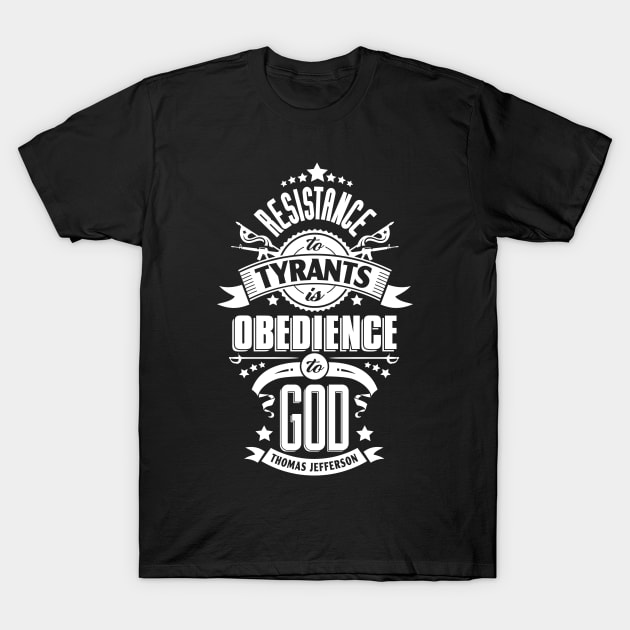 Resistance to Tyrants is Obedience to God T-Shirt by artbitz